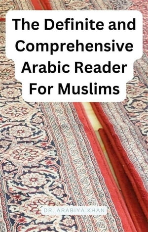 The Definite and Comprehensive Arabic Reader for Muslims