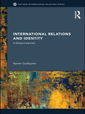 International Relations and Identity A Dialogical Approach