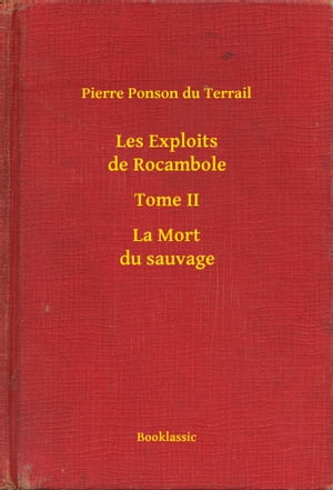 Les Exploits de Rocambole - Tome II - La Mort du