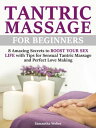 Tantric Massage: For Beginners - 8 Amazing Secrets to Boost Your Sex Life with T...