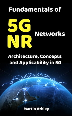 Fundamentals of 5G NR Networks : Architecture, Concepts and Applicability in 5G