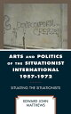 Arts and Politics of the Situationist International 1957?1972 Situating the Situationists