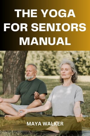 THE YOGA FOR SENIORS MANUAL