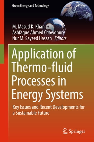 Application of Thermo-fluid Processes in Energy Systems Key Issues and Recent Developments for a Sustainable FutureŻҽҡ