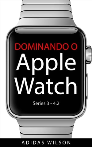 Dominando O Apple Watch【電子書籍】[ Adidas Wilson ]