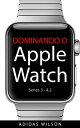 Dominando O Apple Watch【電子書籍】[ Adida
