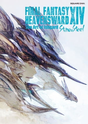 FINAL FANTASY XIV: HEAVENSWARD The Art of Ishgard　- Stone and Steel -