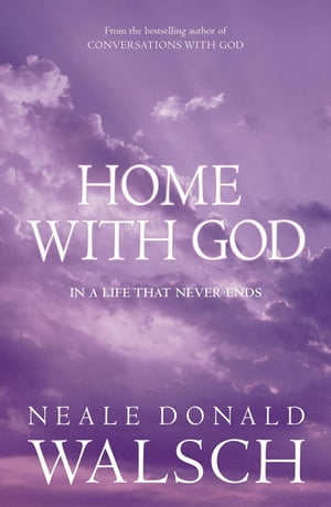 Home with God【電子書籍】[ Neale Donald Walsch ]