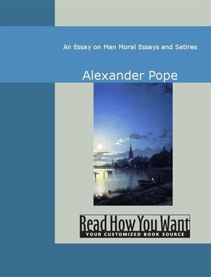 An Essay On Man: Moral Essays And Satires