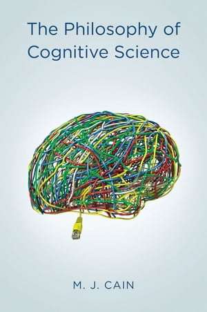 The Philosophy of Cognitive Science【電子書籍】[ Mark J. Cain ]