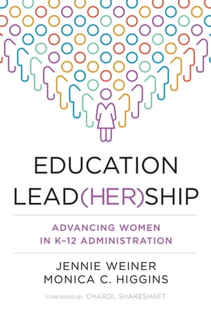 Education Lead(her)ship Advancing Women in K?12 Administration【電子書籍】[ Monica C. Higgins ]