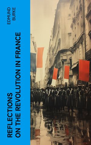 ŷKoboŻҽҥȥ㤨Reflections on the Revolution in FranceŻҽҡ[ Edmund Burke ]פβǤʤ300ߤˤʤޤ