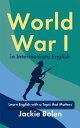 World War I in Intermediate English: Learn English with a Topic that Matters【電子書...