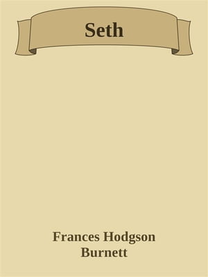 Seth【電子書籍】[ Frances Hodgson Burnett ]