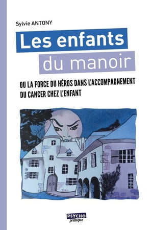 Les enfants du manoir ou la force du h?ros dans l'accompagnement du cancer chez l'enfant