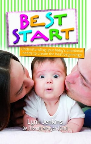 Best Start: Understanding your baby's emotional needs to create the best beginnings