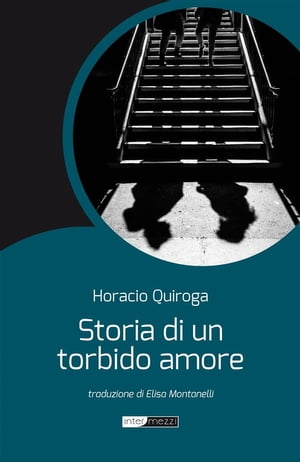 Storia di un torbido amore【電子書籍】[ Horacio Quiroga ]