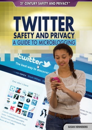 Twitter Safety and Privacy A Guide to Microblogging【電子書籍】[ Susan Henneberg ]