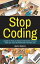 Stop Coding