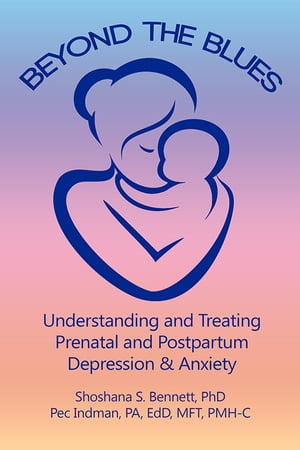 Beyond the Blues (2019 Edition) Understanding and Treating Prenatal and Postpartum Depression & Anxiety