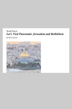 Let's Visit Panoramic Jerusalem and Bethlehem