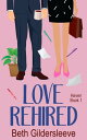 Love Rehired A feel-good, second-chance romance