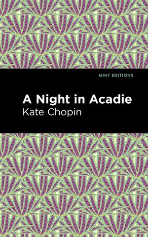 A Night in Acadie【電子書籍】[ Kate Chopin ]