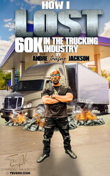 How I Lost 60k In The Trucking Industry【電子書籍】[ Andre Trusno Jackson ]