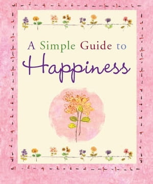 A Simple Guide to Happiness【電子書籍】[ Barbara Paulding ]