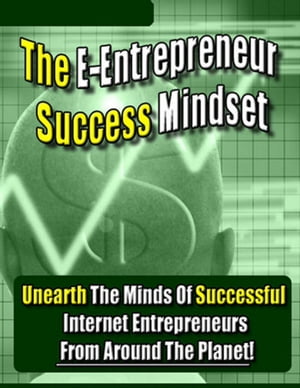 The E-Entrepreneur Success Mindset: Unearth the 