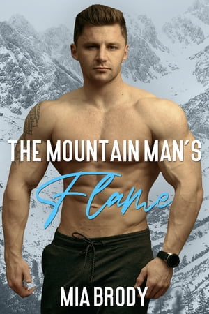 The Mountain Man's Flame A Firefighter, Curvy Woman Instalove RomanceŻҽҡ[ Mia Brody ]