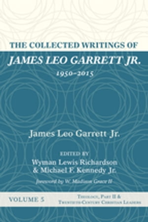 The Collected Writings of James Leo Garrett Jr., 1950–2015: Volume Five