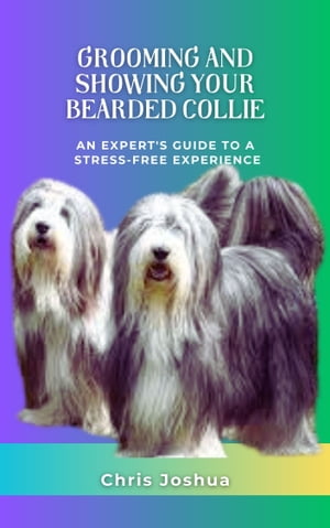 GROOMING AND SHOWING YOUR BEARDED COLLIE