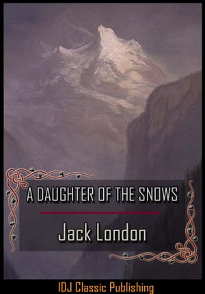 A DAUGHTER OF THE SNOWS [Full Classic Illustration]+[New Illustration]+[Active TOC]