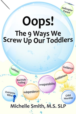 Oops! The 9 Ways We Screw Up Our Toddlers