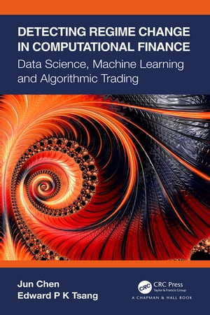 Detecting Regime Change in Computational Finance Data Science, Machine Learning and Algorithmic Trading【電子書籍】 Jun Chen