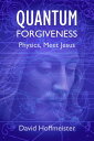 Quantum Forgiveness Physics, Meet Jesus