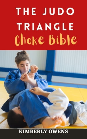 THE JUDO TRIANGLE CHOKE BIBLE