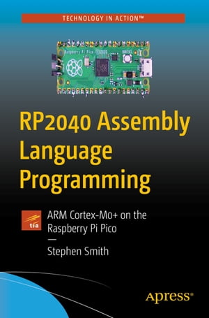 RP2040 Assembly Language Programming ARM Cortex-M0+ on the Raspberry Pi PicoŻҽҡ[ Stephen Smith ]