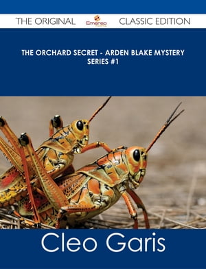 The Orchard Secret - Arden Blake Mystery Series #1 - The Original Classic Edition【電子書籍】[ Cleo Garis ]