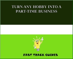 TURN ANY HOBBY INTO A PART-TIME BUSINESS