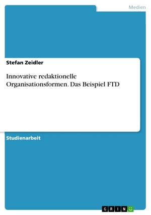 Innovative redaktionelle Organisationsformen. Das Beispiel FTD