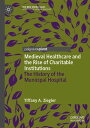 Medieval Healthcare and the Rise of Charitable Institutions The History of the Municipal Hospital【電子書籍】[ Tiffany A. Ziegler ]