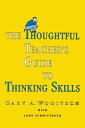 The Thoughtful Teacher's Guide To Thinking Skill