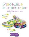 楽天楽天Kobo電子書籍ストアBracelets en ?lastiques - Les techniques pour r?ussir【電子書籍】[ Sandra Lebrun ]