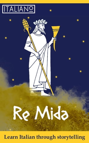 Learn Italian with Short Stories: Re Mida - The Legend of King Midas (ItalianOnline)【電子書籍】[ Italian Online ]