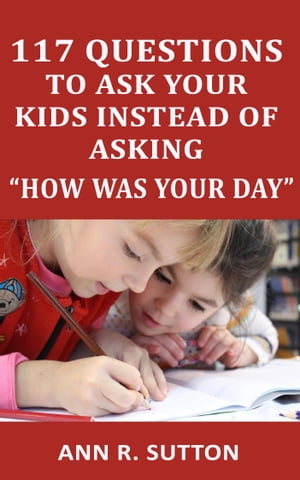 117 Questions to Ask Your Kids Instead of Asking “How Was Your Day”