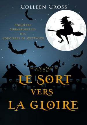 Le sort vers la gloire Une Petite Enqu?te des Sorci?res de WestwickŻҽҡ[ Colleen Cross ]