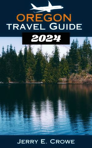 Oregon Travel Guide 2024 Unveiling the Enchantment of Oregon - Your Budget-Friendly Guide to Exploring Oregon's Natural Wonders and Cultural Treasures【電子書籍】[ Jerry E. Crowe ]