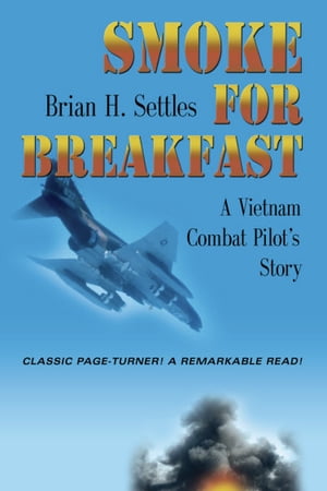 SMOKE FOR BREAKFAST: A Vietnam Combat Pilot's Story